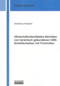 Buch Cover Ultraschallunterstütztes Abrichten von keramisch gebundenen CBN-Schleifscheiben mit Formrollen