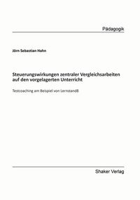 Buch Cover Steuerungswirkungen zentraler Vergleichsarbeiten auf den vorgelagerten Unterricht