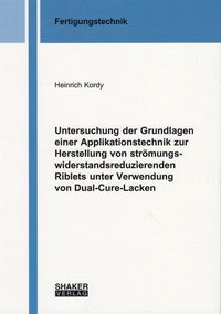 Buch Cover Untersuchung der Grundlagen einer Applikationstechnik zur Herstellung von strömungswiderstandsreduzierenden Riblets unter Verwendung von Dual-Cure-Lacken