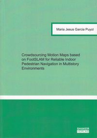 Buch Cover Crowdsourcing Motion Maps based on FootSLAM for Reliable Indoor Pedestrian Navigation in Multistory Environments
