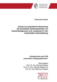 Buch Cover Ansatz zur quantitativen Bewertung der finanziellen Nutzenpotentiale von Zustandsdiagnosen und –prognosen in der industriellen Instandhaltung