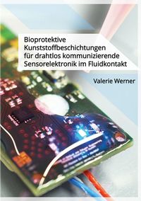 Buch Cover Bioprotektive Kunststoffbeschichtungen für drahtlos kommunizierende Sensorelektronik im Fluidkontakt