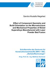 Buch Cover Effect of Component Geometry and Build Orientation on the Microstructure and Mechanical Properties of Nickel Superalloys Manufactured with Laser Powder Bed Fusion