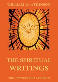 Buch Cover The Spiritual Writings of William Walker Atkinson