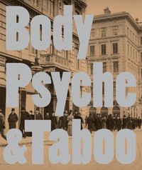 Buch Cover Body, Psyche & Taboo. Vienna Actionism and Early Vienna Modernism
