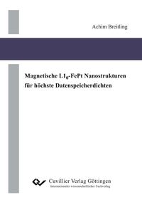 Buch Cover Magnetische L10-FePt Nanostrukturen für höchste Datenspeicherdichten