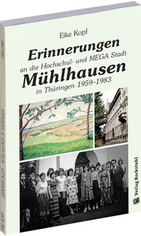 Buch Cover Erinnerungen an die Hochschul- und MEGA-Stadt Mühlhausen in Thüringen 1959–1983