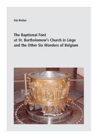 Buch Cover The Baptismal Font at St. Bartholomew’s Church in Liège and the Other Six Wonders of Belgium