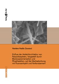 Buch Cover Einfluss der Molekülarchitektur von Polycarboxylaten, hergestellt durch Blockcopolymerisation und Pfropfreaktion, auf die Wechselwirkung mit Fluoroanhydrit und Portlandzement