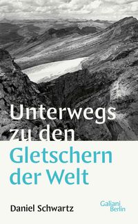 Buch Cover Unterwegs zu den Gletschern der Welt