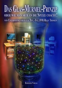 Buch Cover Das Glas-Murmel-Prinzip - oder wie man sich an die Spitze coacht!