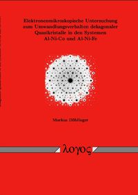 Buch Cover Elektronenmikroskopische Untersuchung zum Umwandlungsverhalten dekagonaler Quasikristialle in den Systemen Al-Ni-Co und Al-Ni-Fe