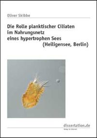 Buch Cover Die Rolle planktischer Ciliaten im Nahrungsnetz eines hypertrophen Sees (Heiligensee, Berlin)