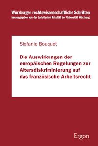 Buch Cover Die Auswirkungen der europäischen Regelungen zur Altersdiskriminierung auf das französische Arbeitsrecht