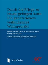 Buch Cover Damit die Pflege zu Hause gelingen kann: Ein generationenverbindendes Wohnprojekt