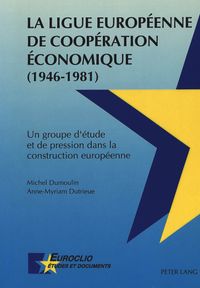 Buch Cover La Ligue Européenne de Coopération Economique (1946-1981)