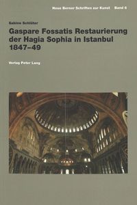 Buch Cover Gaspare Fossatis Restaurierung der Hagia Sophia in Istanbul 1847-49