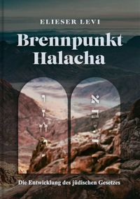 Buch Cover Brennpunkt: Halacha – die Entwicklung des jüdischen Gesetzes von Elieser Levi
