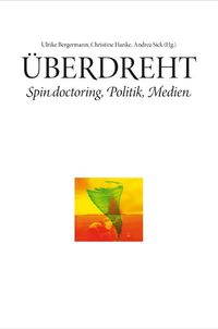 Buch Cover Überdreht. Spin doctoring, Politik, Medien