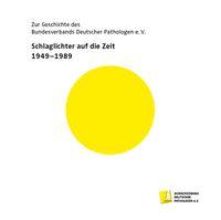 Buch Cover Zur Geschichte des Bundesverbands Deutscher Pathologen e.V. Schlaglichter auf die Zeit 1949-1989