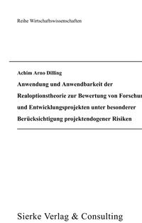 Buch Cover Anwendung und Anwendbarkeit der Realoptionstheorie zur Bewertung von Forschungs- und Entwicklungsprojekten unter besonderer Berücksichtigung projektendogener Risiken