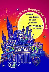 Buch Cover Wo die Nacht den Doppelkorn umarmt - Wiesbaden (& Rheingau)