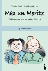Buch Cover Max un Moritz. En Fleetsengeschicht mit sööben Dullerien. Op Platt nohvertellt