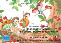 Buch Cover Die Geschichte vom kleinen Marienkäfer Marie, die überall Punkte malen wollte. Deutsch-Französisch. / L'histoire de la petite coccinelle Marie qui aime dessiner des points partout. Allemand-Francais.
