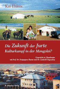 Buch Cover Die Zukunft der Jurte - Kulturkampf in der Mongolei?