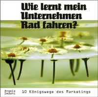 Buch Cover Wie lernt mein Unternehmen Rad fahren? 10 Königswege des Marketings
