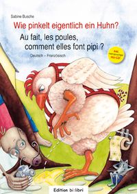 Buch Cover Wie pinkelt eigentlich ein Huhn? / Au fait, les poules, comment elles font pipi ?