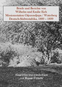 Buch Cover Briefe und Berichte von Wilhelm und Emilie Eich, Missionsstation Otjozondjupa / Waterberg, Deutsch-Südwestafrika, 1889 – 1899