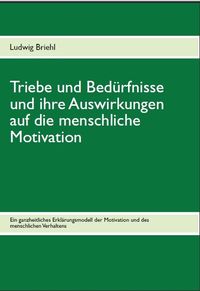 Buch Cover Triebe und Bedürfnisse und ihre Auswirkungen auf die menschliche Motivation