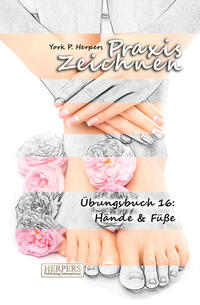 Buch Cover Praxis Zeichnen - Übungsbuch 16: Hände & Füße
