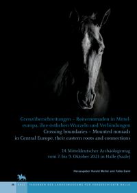 Buch Cover Grenzüberschreitungen – Reiternomaden in Mittel­europa, ihre östlichen Wurzeln und Verbindungen – Crossing boundaries – Mounted nomads in Central Europe, their eastern roots and connections (Tagungen des Landesmuseums für Vorgeschichte Halle 25)