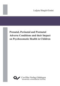 Buch Cover Prenatal, Perinatal and Postnatal Adverse Conditions and their Impact on Psychosomatic Health in Children