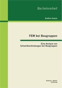 Buch Cover FEM bei Baugruppen: Eine Analyse von Schweißverbindungen bei Baugruppen