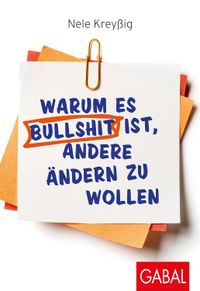 Buch Cover Warum es Bullshit ist, andere ändern zu wollen