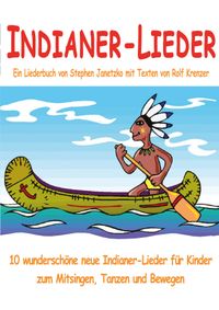 Buch Cover Indianer-Lieder für Kinder - 10 wunderschöne neue Indianer-Lieder für Kinder zum Mitsingen, Tanzen und Bewegen