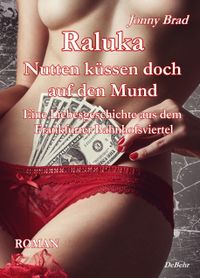 Buch Cover Raluka - Nutten küssen doch auf den Mund - Eine Liebesgeschichte aus dem Frankfurter Bahnhofsviertel ROMAN