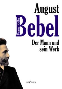 Buch Cover August Bebel - Der Mann und sein Werk. Eine Biographie