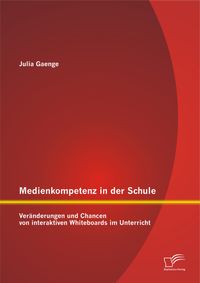 Buch Cover Medienkompetenz in der Schule: Veränderungen und Chancen von interaktiven Whiteboards im Unterricht
