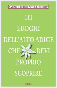 Buch Cover 111 Luoghi Alto Adige che devi proprio scoprire