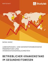 Buch Cover Betrieblicher Krankenstand im Gesundheitswesen. Lebensphasen- und generationsbezogene Perspektiven und Interventionsmöglichkeiten