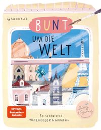 Buch Cover Bunt um die Welt. So schön sind Watercolor und Gouache