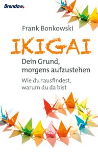 Buch Cover Ikigai. Dein Grund, morgends aufzustehen