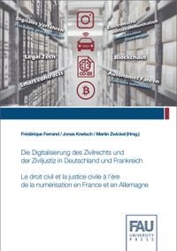 Buch Cover Die Digitalisierung des Zivilrechts und der Ziviljustiz in Deutschland und Frankreich. Tagungsband zum deutsch-französischen Forschungsatelier an der Friedrich-Alexander-Universität Erlangen-Nürnberg (FAU) von 11.03.2019 bis 14.03.2019
