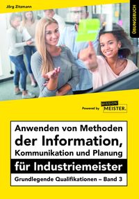 Buch Cover Anwenden von Methoden der Information, Kommunikation und Planung für Industriemeister Übungsbuch