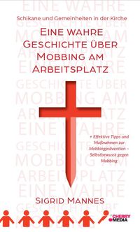 Buch Cover Schikane und Gemeinheit in der Kirche – Eine wahre Geschichte über Mobbing am Arbeitsplatz