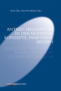 Buch Cover Antikes Heldentum in der Moderne: Konzepte, Praktiken